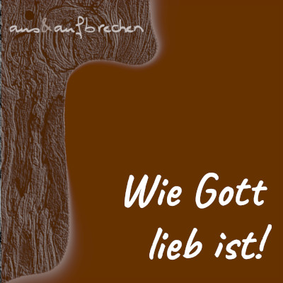 Wie Gott lieb ist