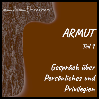 Titelbild: Armut - Teil 9 - Gespräch über Persönliches und Privilegien - Podcast aus&aufbrechen