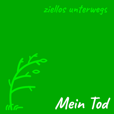 Titelbild: Mein Tod - Blog ziellos unterwegs
