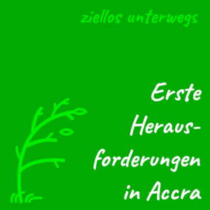 Titelbild: Erste Herausforderungen in Accra