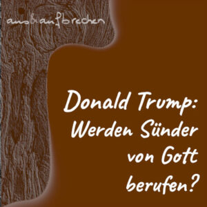 Bild: Donald Trump: Werden Sünder von Gott berufen?