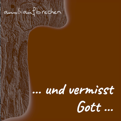 Bild: ... und vermisst Gott ...