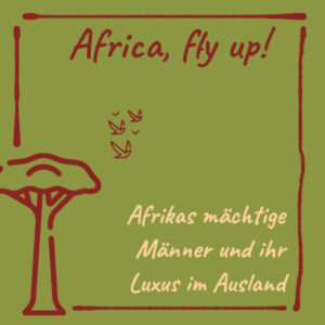 Bild: Afrikas mächtige Männer und ihr Luxus im Ausland